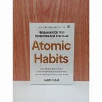 Atomic Habits ; perubahan kecil yang memberikan hasil luar biasa