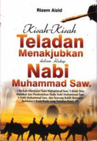 Kisah-Kisah Teladan Menakjubkan dalam Hidup Nabi Muhammad SAW.